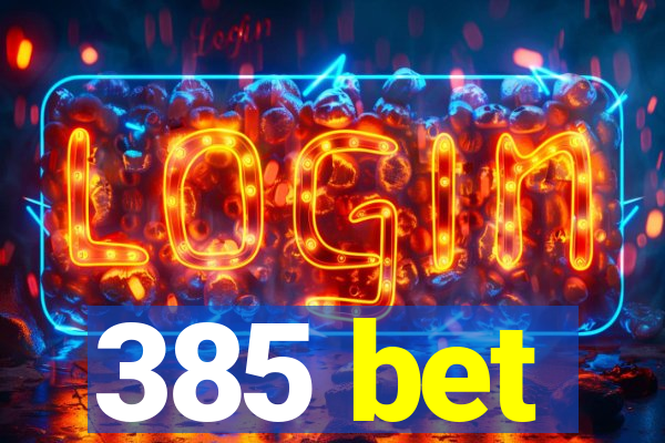 385 bet